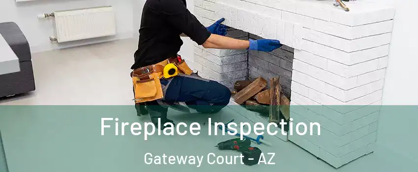 Fireplace Inspection Gateway Court - AZ