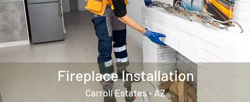 Fireplace Installation Carroll Estates - AZ