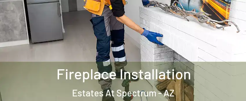 Fireplace Installation Estates At Spectrum - AZ