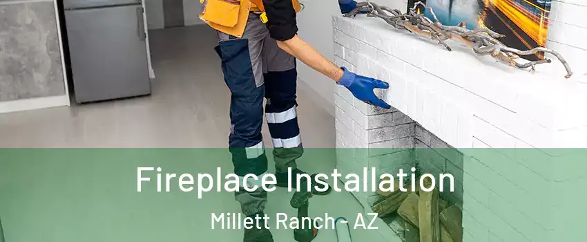 Fireplace Installation Millett Ranch - AZ