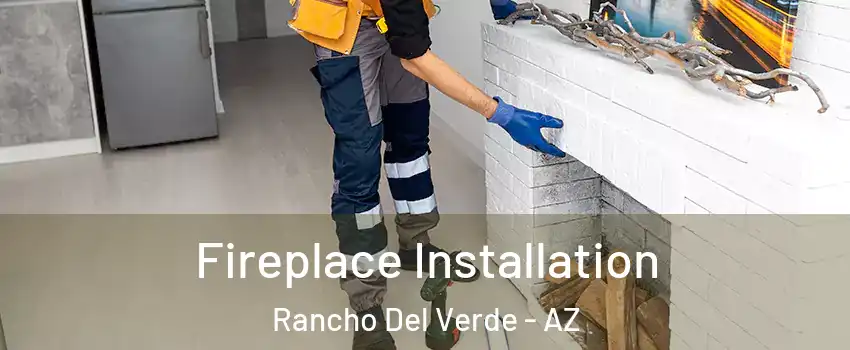 Fireplace Installation Rancho Del Verde - AZ