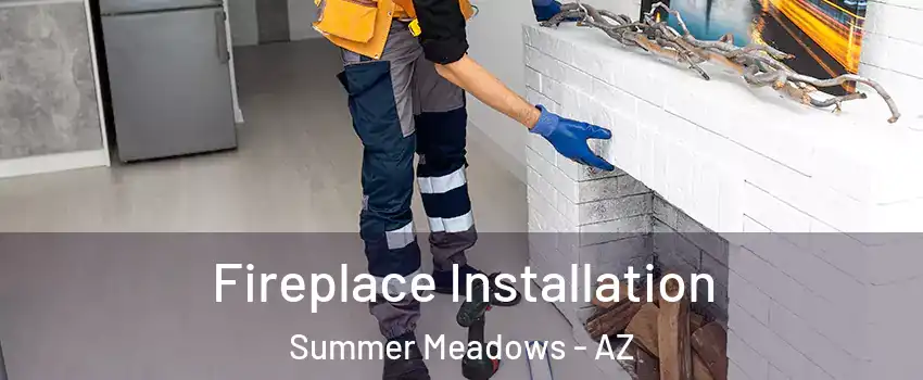 Fireplace Installation Summer Meadows - AZ