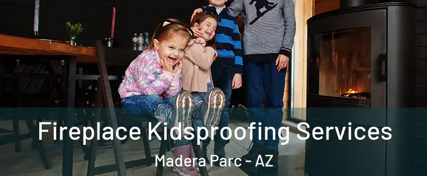 Fireplace Kidsproofing Services Madera Parc - AZ