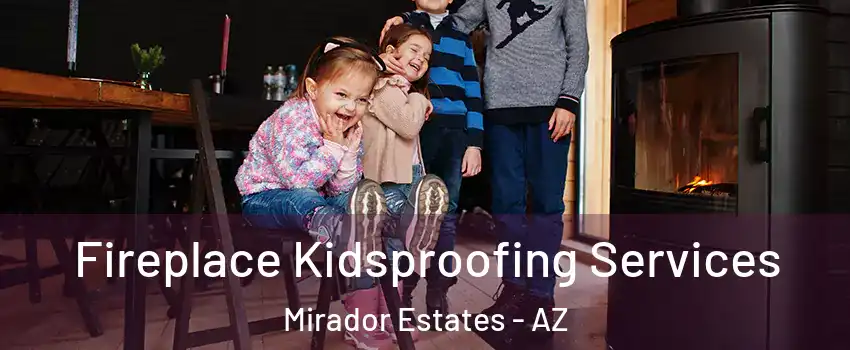 Fireplace Kidsproofing Services Mirador Estates - AZ