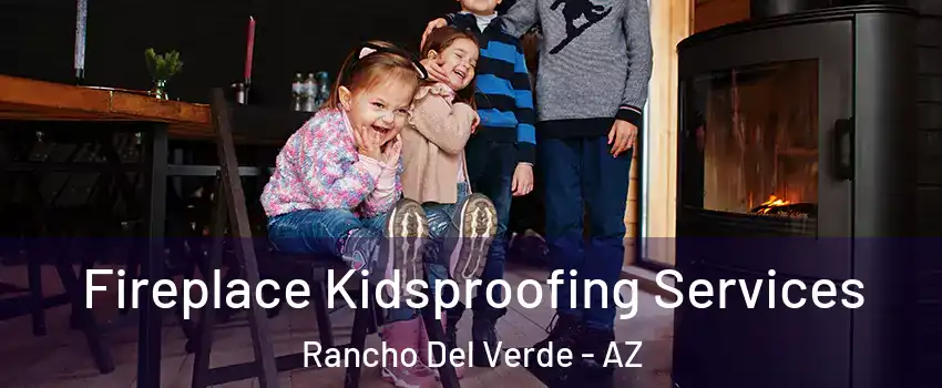 Fireplace Kidsproofing Services Rancho Del Verde - AZ