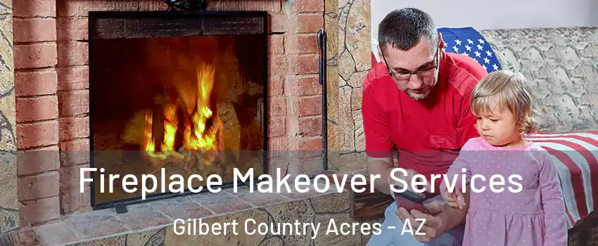 Fireplace Makeover Services Gilbert Country Acres - AZ