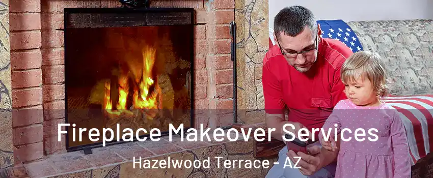 Fireplace Makeover Services Hazelwood Terrace - AZ