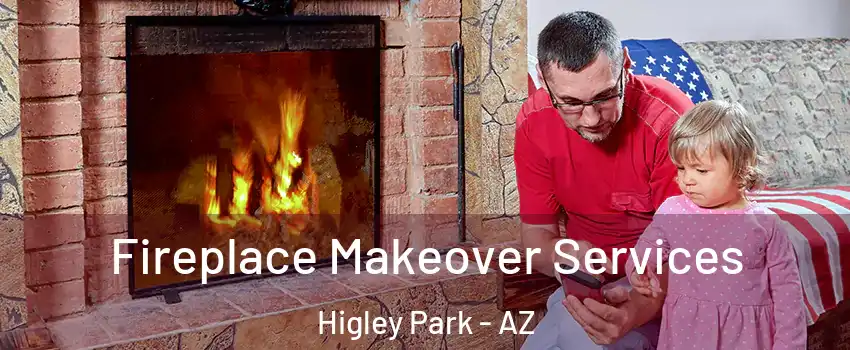 Fireplace Makeover Services Higley Park - AZ