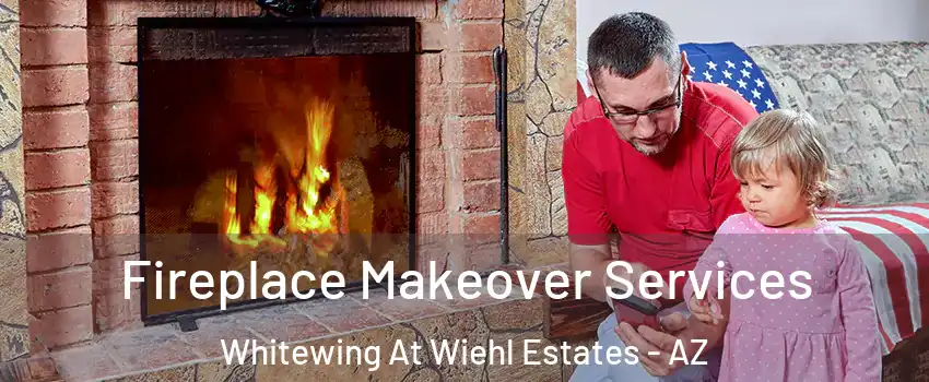 Fireplace Makeover Services Whitewing At Wiehl Estates - AZ