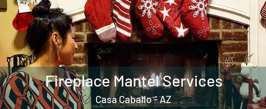 Fireplace Mantel Services Casa Caballo - AZ