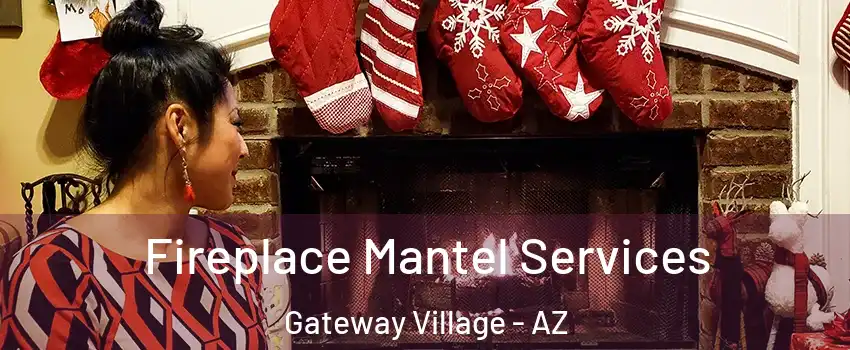 Fireplace Mantel Services Gateway Village - AZ