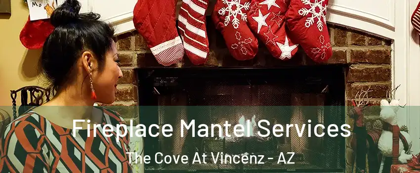 Fireplace Mantel Services The Cove At Vincenz - AZ