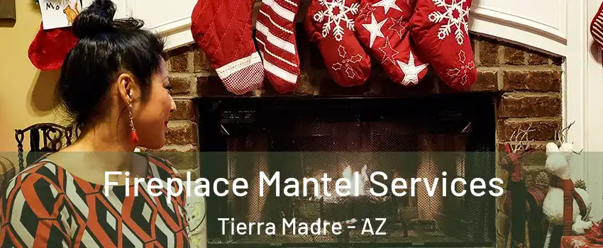 Fireplace Mantel Services Tierra Madre - AZ