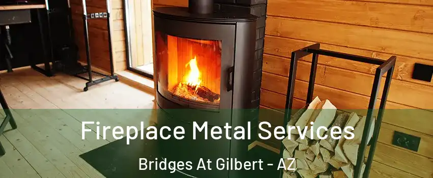 Fireplace Metal Services Bridges At Gilbert - AZ