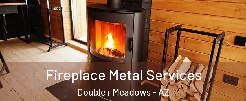 Fireplace Metal Services Double r Meadows - AZ