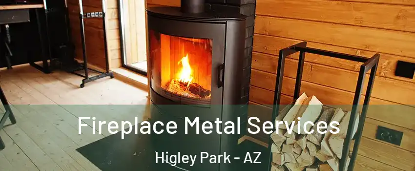 Fireplace Metal Services Higley Park - AZ