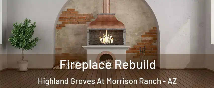 Fireplace Rebuild Highland Groves At Morrison Ranch - AZ