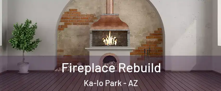 Fireplace Rebuild Ka-lo Park - AZ