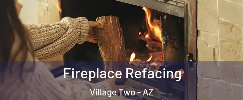 Fireplace Refacing Village Two - AZ