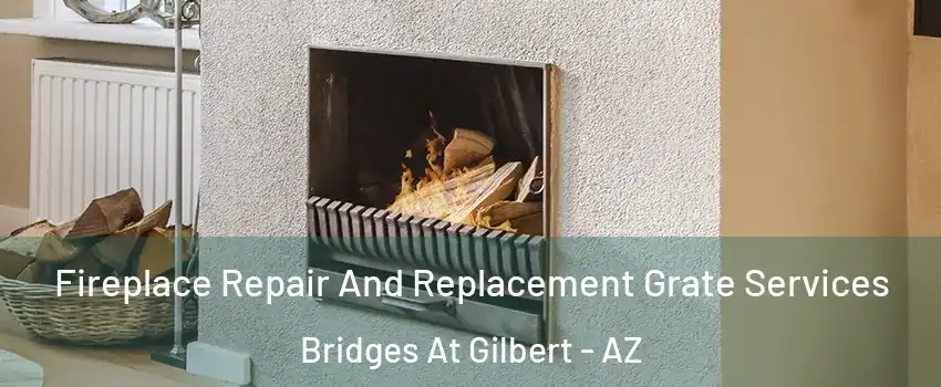 Fireplace Repair And Replacement Grate Services Bridges At Gilbert - AZ