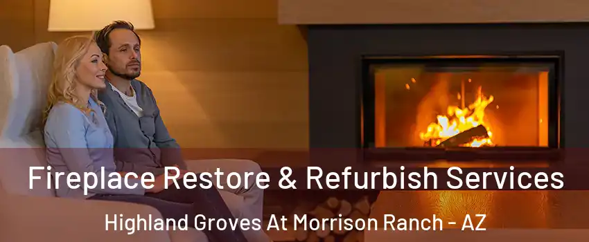 Fireplace Restore & Refurbish Services Highland Groves At Morrison Ranch - AZ