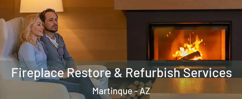 Fireplace Restore & Refurbish Services Martinque - AZ