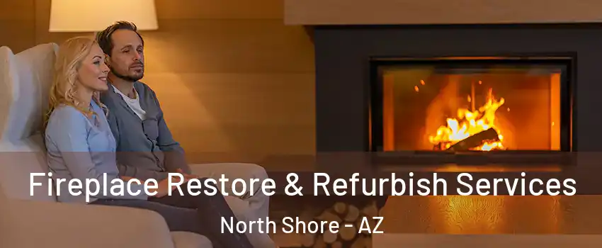 Fireplace Restore & Refurbish Services North Shore - AZ