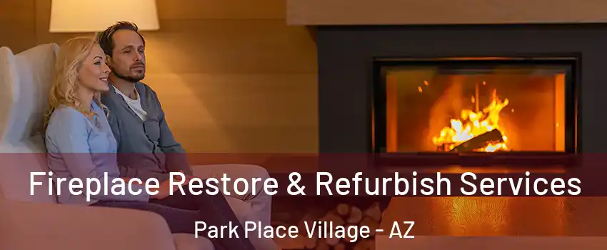 Fireplace Restore & Refurbish Services Park Place Village - AZ