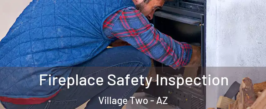 Fireplace Safety Inspection Village Two - AZ