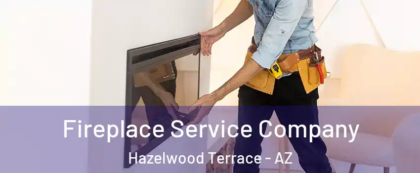 Fireplace Service Company Hazelwood Terrace - AZ