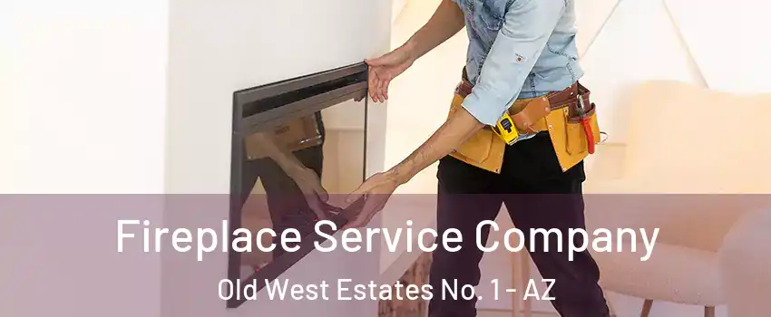 Fireplace Service Company Old West Estates No. 1 - AZ