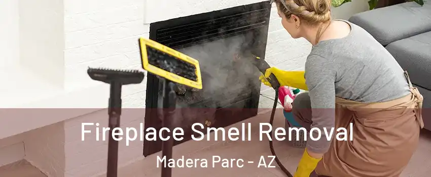 Fireplace Smell Removal Madera Parc - AZ