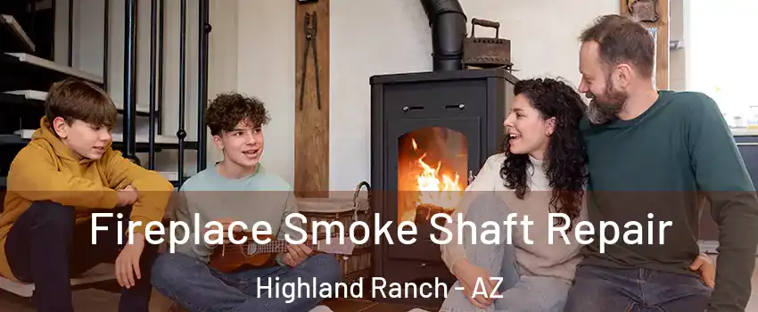 Fireplace Smoke Shaft Repair Highland Ranch - AZ