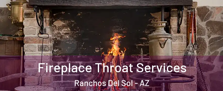 Fireplace Throat Services Ranchos Del Sol - AZ