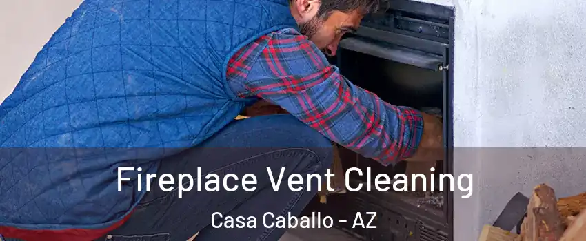 Fireplace Vent Cleaning Casa Caballo - AZ