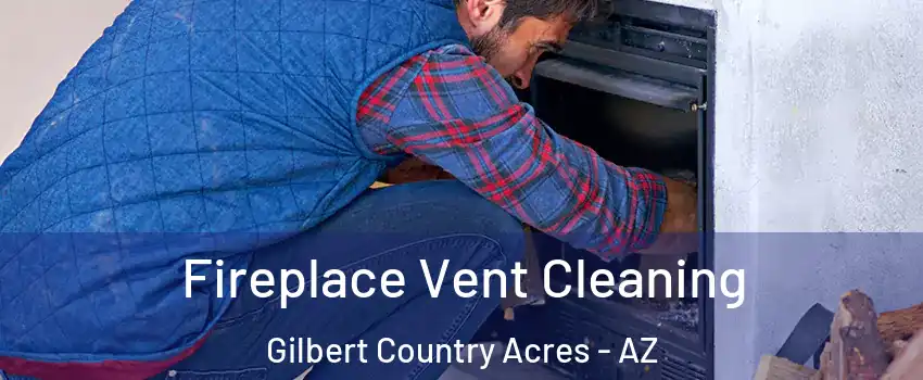 Fireplace Vent Cleaning Gilbert Country Acres - AZ