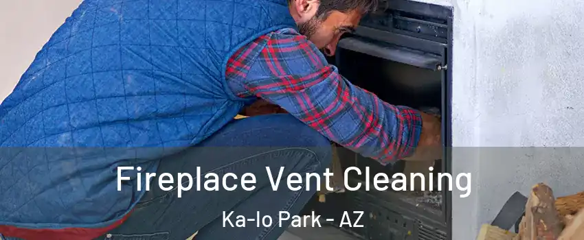 Fireplace Vent Cleaning Ka-lo Park - AZ