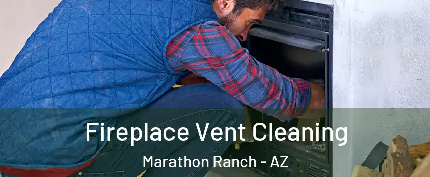 Fireplace Vent Cleaning Marathon Ranch - AZ