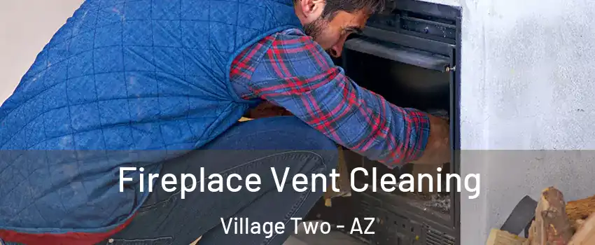 Fireplace Vent Cleaning Village Two - AZ