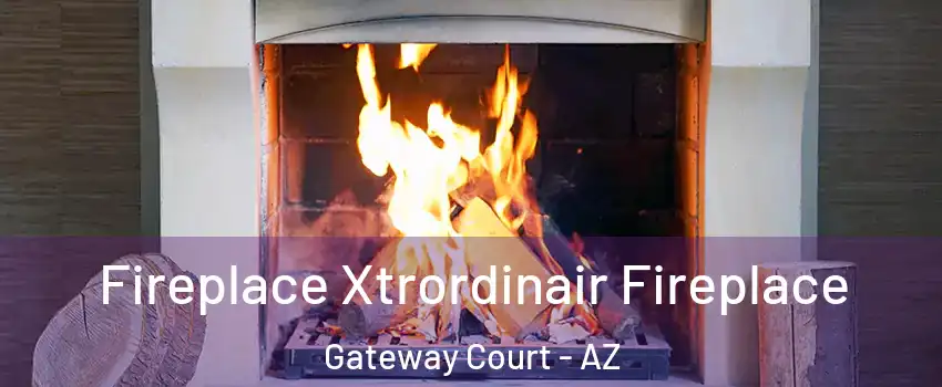 Fireplace Xtrordinair Fireplace Gateway Court - AZ