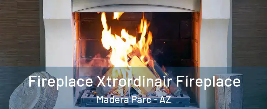 Fireplace Xtrordinair Fireplace Madera Parc - AZ