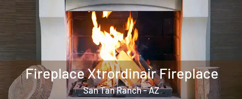 Fireplace Xtrordinair Fireplace San Tan Ranch - AZ