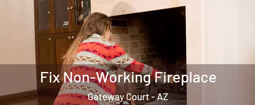 Fix Non-Working Fireplace Gateway Court - AZ