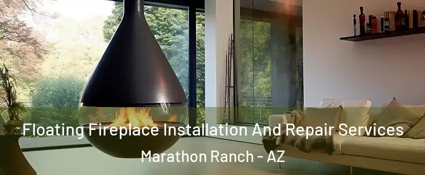 Floating Fireplace Installation And Repair Services Marathon Ranch - AZ