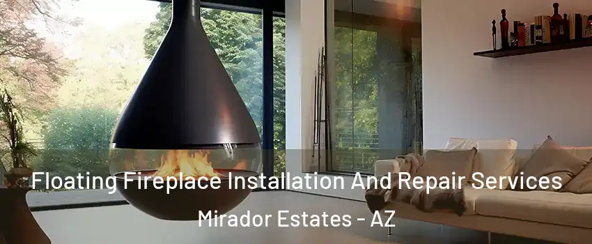 Floating Fireplace Installation And Repair Services Mirador Estates - AZ