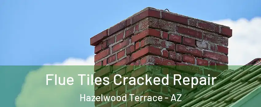 Flue Tiles Cracked Repair Hazelwood Terrace - AZ