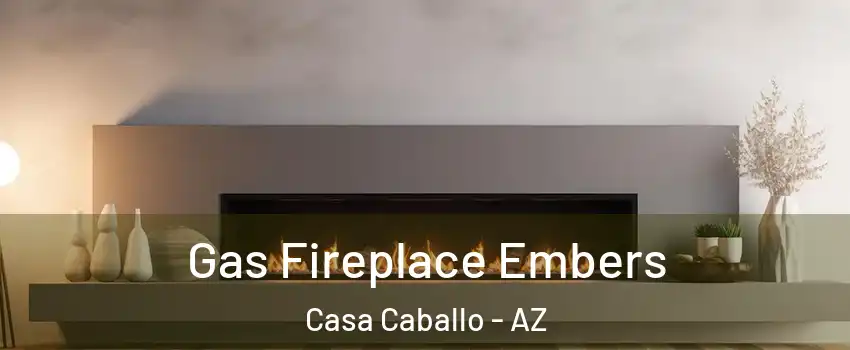 Gas Fireplace Embers Casa Caballo - AZ