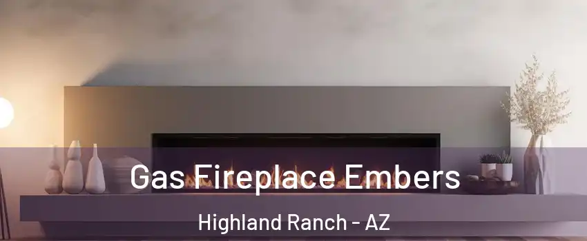 Gas Fireplace Embers Highland Ranch - AZ