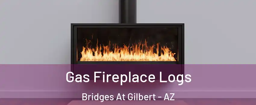 Gas Fireplace Logs Bridges At Gilbert - AZ