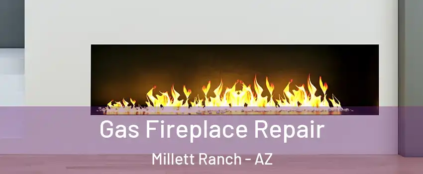 Gas Fireplace Repair Millett Ranch - AZ